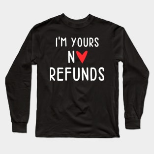 I'm Yours No Refunds - Single No Relationship Long Sleeve T-Shirt